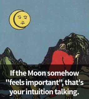 Example: If the Moon somehow "feels important", that's your intuition talking.